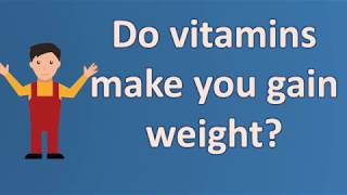 Do vitamins make you gain weight  Frequently ask Questions on Health [upl. by Oilla646]