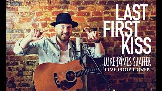 LUKE JAMES SHAFFER  quotLast First Kissquot Live Loop Cover [upl. by Nawj941]