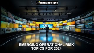 Emerging Operational Risk Topics For 2024 [upl. by Ayalahs665]