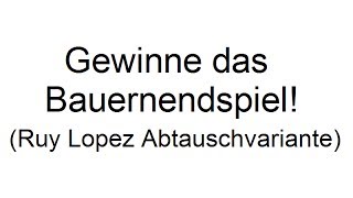 Gewinne das Bauernendspiel Ruy Lopez Abtauschvariante [upl. by Tteraj]