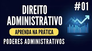 Aprenda na Prática  Direito Administrativo  Poderes da Administração  Parte 01 [upl. by Oirrad]