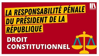 La responsabilité pénale du président de la République Droit constitutionnel [upl. by Ardnua]