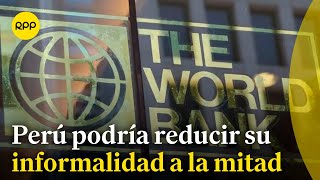 La informalidad en el Perú podría reducirse a la mitad en 10 años informó el Banco Mundial [upl. by Anitserp70]