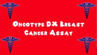 Pronounce Medical Words ― Oncotype DX Breast Cancer Assay [upl. by Kiyoshi]