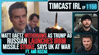 Matt Gaetz Withdraws As Trump AG Russia Fires IRBM Strike Says UK At War wAmi Kozak Timcast IRL [upl. by Einobe716]