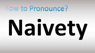 How to Pronounce Naivety [upl. by Ahsinyd]