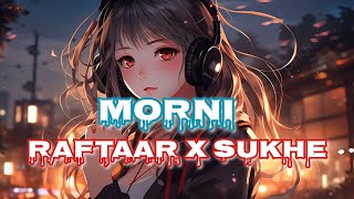 Morni Song  SlowedReverb  Raftaar x SUKHE [upl. by Eelarol]