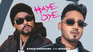 Haye Oye  Karan Randhawa Ft Bohemia Official Music Video Satti Dhillon  New Punjabi Song [upl. by Quackenbush]