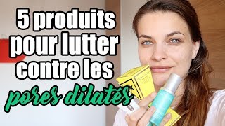 5 produits costauds pour lutter contre les pores dilatés [upl. by Papagena]