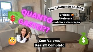 QUANTO CUSTA FINANCIAR REFORMAR MOBILIAR E DECORAR APARTAMENTO  MORANDO SOZINHA [upl. by Shenan]