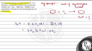 The standard enthalpy of combustion at 25 C of hydrogen cyclohexene C6H10 and cyclohexane C [upl. by Bradstreet]