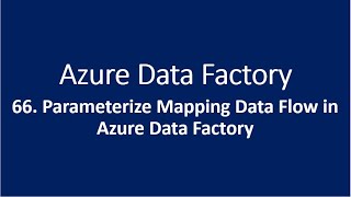 66 Parameterize Mapping Data Flow in Azure Data Factory [upl. by Broeker487]