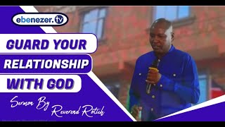 SERMON GUARD YOUR RELATIONSHIP WITH GOD by Rev Rotich [upl. by Zaob188]