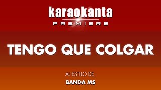 Karaokanta  Banda MS  Tengo que colgar [upl. by Sidnak]