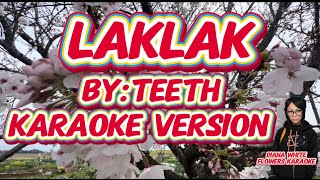 LAKLAK  TEETH  KARAOKE VERSION [upl. by Bourque]