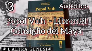 Popol Vuh il libro del consiglio Maya 3 parte [upl. by Anuat500]