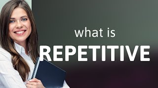 Repetitive  what is REPETITIVE definition [upl. by Semajwerdna806]