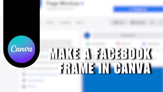 🔥 COMPLETE How to make a facebook frame in Canva  Easy tutorial  Step by Step [upl. by Nagyam]