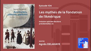 Episode 104 quotLes mythes de la fondation de lAmériquequot par Agnès Delahaye [upl. by Htesil]