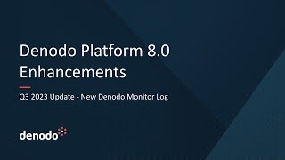 Denodo Platform 80 Q3 2023 Update  New Denodo Monitor Log [upl. by Aileek]