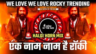 We Love We Love Rocky  Halgi Horn Mix  Ek Naam Naam Hai Rocky Dj Song  Dj Satish In The Mix [upl. by Oicelem655]