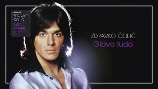 Zdravko Colic  Glavo luda  Audio 1977 [upl. by Adnac457]