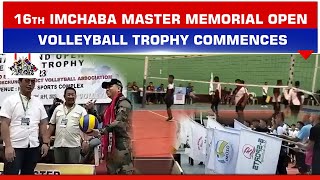 16th IMCHABA MASTER MEMORIAL OPEN VOLLEYBALL TROPHY COMMENCES IN MOKOKCHUNG [upl. by Eveivenej436]