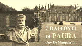 7 Racconti di Paura G de Maupassant Audiolibro Italiano Horror Completo Integrale [upl. by Neidhardt]