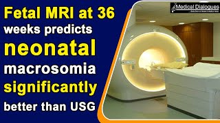 Fetal MRI at 36 weeks predicts neonatal macrosomia significantly better than USG PREMACRO study [upl. by Halyhs191]