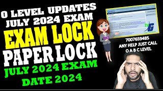 O Level Important Updates  Exam Lock Paper Lock Date  July Exam 2024 [upl. by Eenal]