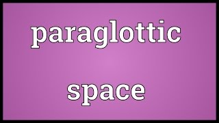 Paraglottic space Meaning [upl. by Hutchison]