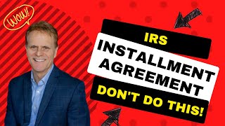 IRS Installment Agreement Dont Do This [upl. by Oiluj980]