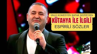 Ünlü Komedyen Şafak Sezer’den Kütahya ile İlgili Espirili Sözler [upl. by Countess101]