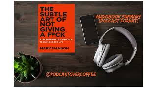 The subtle art of not giving FCK by Mark Manson Audiobook summary  Podcast format [upl. by Storz]