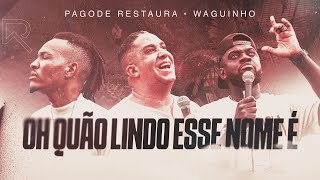 Pagode Restaura Waguinho  Oh Quão Lindo Esse Nome É Clipe Oficial [upl. by Outhe511]