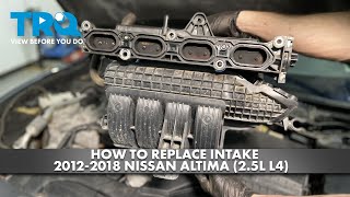 How to Replace Intake Manifold 20122018 Nissan Altima 25L L4 [upl. by Allevon731]