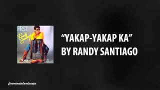 Randy Santiago  YakapYakap Ka [upl. by Ozneral]