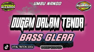 DUGEM DALAM TENDA 🔥BASS GLERR DONNY EXCOTIC REMIX UMBU NANDO 2024 [upl. by Nash285]