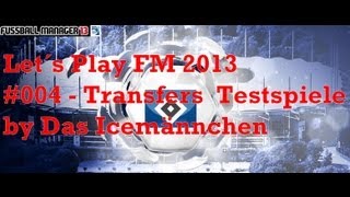 Let´s Play FM13 Fussball Manager 2013 004  Transfers und Testspiele [upl. by Channa]