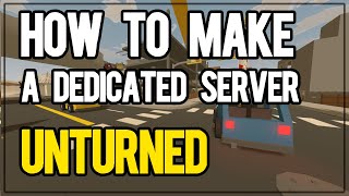 How To Make a Dedicated Unturned Server in 2024 [upl. by Ornas]