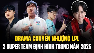 Drama Chuyển Nhượng LPL Cái Giá Của Niềm Tin 2 Super Team Định Hình Trong Năm 2025 [upl. by Marsiella]