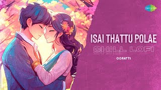 Isai Thattu Polae  Chill Lofi  Thenali  AR Rahman  SP Balasubrahmanyam Sadhana Sargam [upl. by Ohaus]