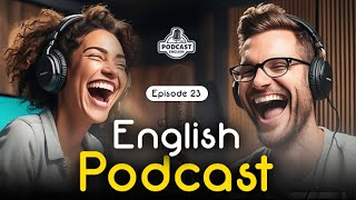 Powerful Podcasts for English Fluency  English Conversation  Episode 23 [upl. by Nylaf]