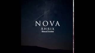 Ahrix  Nova Slowed Version [upl. by Paluas]