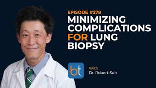 Minimizing Complications for Lung Biopsies w Dr Robert Suh  BackTable Podcast Ep 278 [upl. by Snowber249]