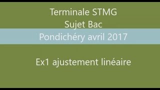 BAC STMG  Pondichéry avril 2017  Ex1  statistiques droite dajustement maths [upl. by Joe]