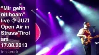 quotMir geh nit Hoamquot  live  JUZI Open Air 2013 in StrassTirol 17072013 [upl. by Grange]