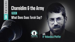 Episode 10 Chareidim and the Army Pt 9 What Does Daas Torah Say [upl. by Hare]