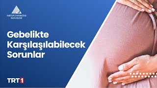 Gebelikte Karşılaşılabilecek Sorunlar [upl. by Greenwood]