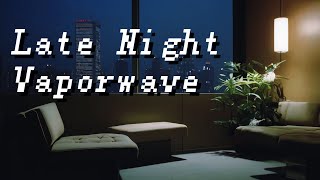 Late Night【﻿Ｖａｐｏｒｗａｖｅ】Mix [upl. by Montague]